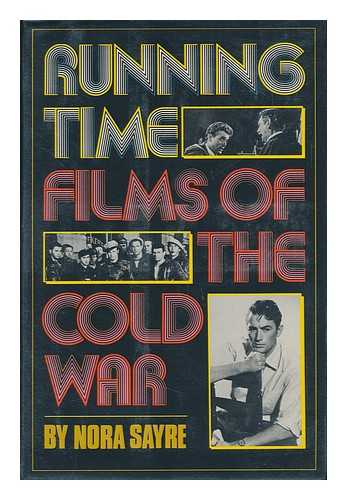 SAYRE, NORA - Running Time : Films of the Cold War / Nora Sayre