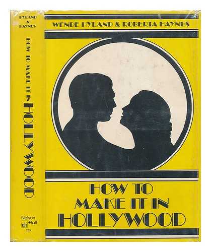 HYLAND, WENDY ELLIOTT - How to Make it in Hollywood / Wende Hyland and Roberta Haynes