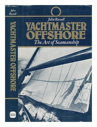 RUSSELL, JOHN - Yachtmaster Offshore : the Art of Seamanship / John Russell ; Preface by James Myatt ; with Seven Drawings by Seachase and Diagrams by the Author