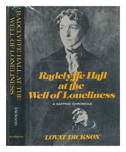 DICKSON, LOVAT (1902-) - Radclyffe Hall At the Well of Loneliness : a Sapphic Chronicle / Lovat Dickson