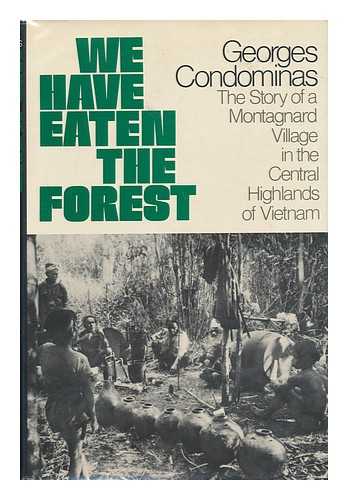 CONDOMINAS, GEORGES - We Have Eaten the Forest : the Story of a Montagnard Village in the Central Highlands of Vietnam / Georges Condominas ; Translated from the French by Adrienne Foulke ; Photos. , Maps, and Diagrs. by the Author