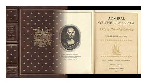 MORISON, SAMUEL ELIOT (1887-1976) - Admiral of the Ocean Sea : a Life of Christopher Columbus / Samuel Eliot Morison ; Maps by Erwin Raisz, Drawings by Bertram Greene