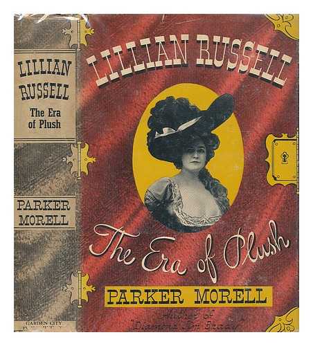 MORELL, PARKER (1906-1943) - Lillian Russell : the Era of Plush