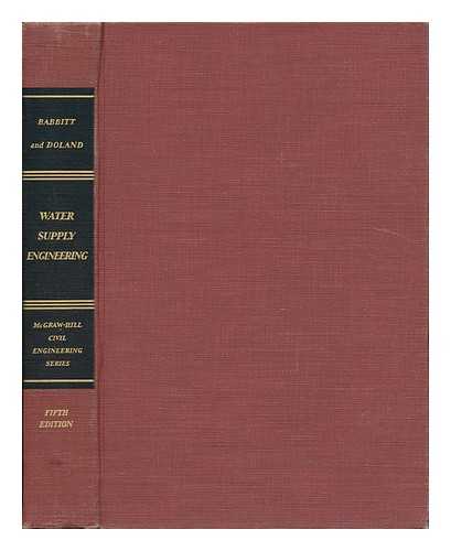 Babbitt, Harold Eaton (B. 1888) - Water Supply Engineering [By] Harold E. Babbitt [And] James J. Doland