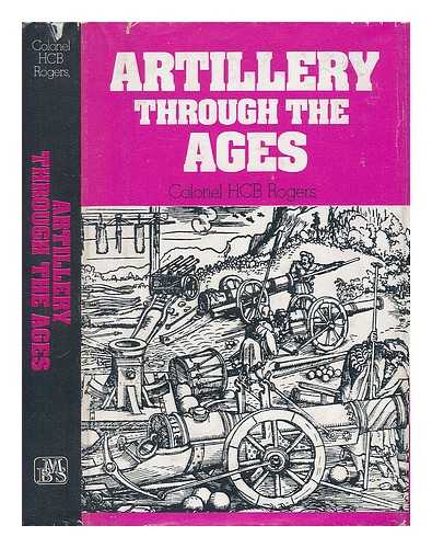 ROGERS, H. C. B. (HUGH CUTHBERT BASSET) - Artillery through the Ages, [By] H. C. B. Rogers