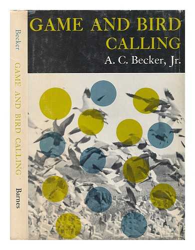 BECKER, A. C. - Game and Bird Calling [By] A. C. Becker, Jr