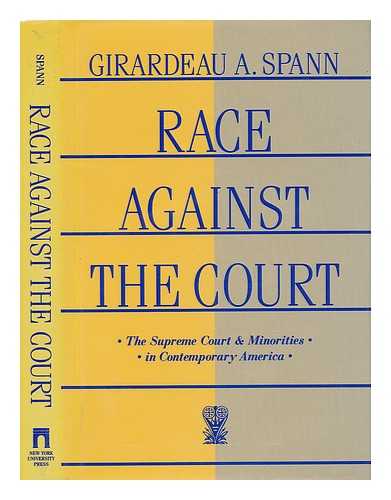 SPANN, GIRARDEAU A. - Race Against the Court; the Supreme Court and Minorities in Contemporary America