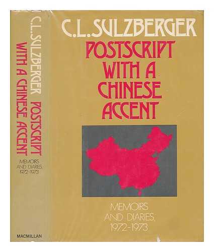 SULZBERGER, C. L. (CYRUS LEO) (1912-) - Postscript with a Chinese Accent : Memoirs and Diaries, 1972-1973 / C. L. Sulzberger