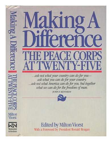 VIORST, MILTON (ED. ) - Making a Difference : the Peace Corps At Twenty-Five / Edited by Milton Viorst ; with a Foreword by Ronald Reagan