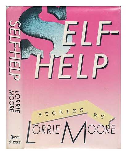 MOORE, LORRIE - Self-Help : Stories