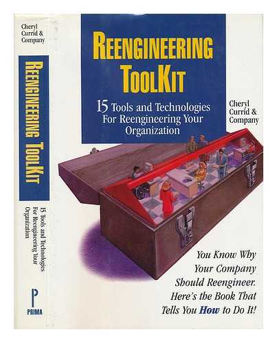 CHERYL CURRID & COMPANY - The Reengineering Toolkit : 15 Tools and Technologies for Reengineering Your Organization / Cheryl Currid & Company ; [Cheryl Currid]