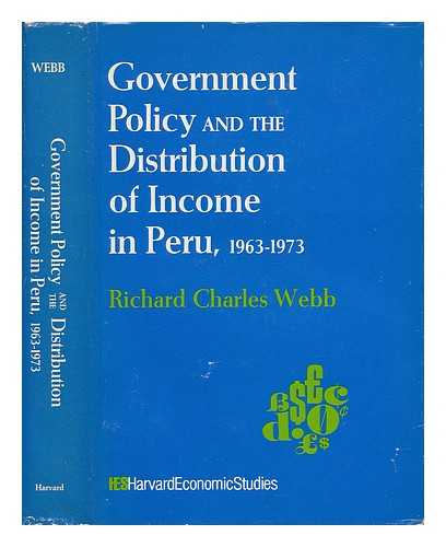 WEBB, RICHARD CHARLES (1937-) - Government Policy and the Distribution of Income in Peru, 1963-1973 / Richard Charles Webb