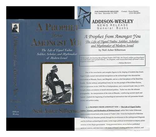 SILBERMAN, NEIL ASHER (1950-) - A Prophet from Amongst You : the Life of Yigael Yadin : Soldier, Scholar, and Mythmaker of Modern Israel / Neil Asher Silberman