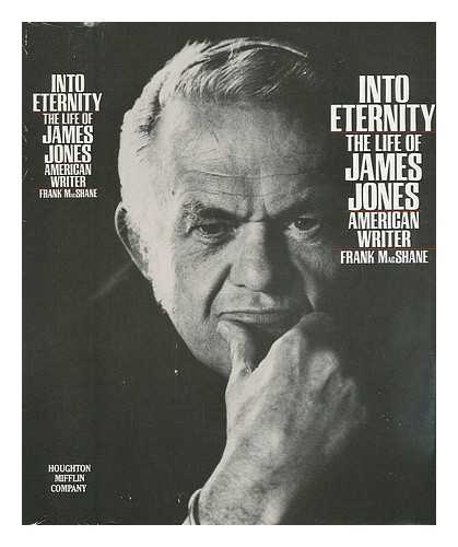 MACSHANE, FRANK - Into Eternity : the Life of James Jones, American Writer / Frank MacShane