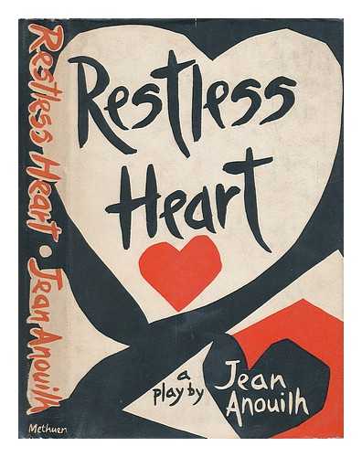 ANOUILH, JEAN (1910-1987) - Restless Heart: a Play by Jean Anoulih - Translated by Lucienne Hill