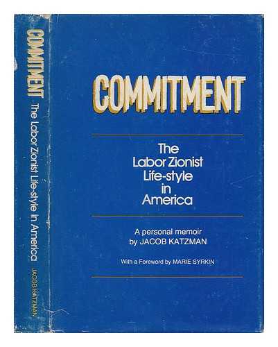 KATZMAN, JACOB (1911-) - Commitment : the Labor Zionist Life-Style in America : a Personal Memoir