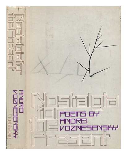 VOZNESENSKII, ANDREI (1933-) - Nostalgia for the Present / Andrei Voznesensky ; Edited by Vera Dunham and Max Hayward ; with Forewords by Edward M. Kennedy and Arthur Miller ; Translated by Robert Bly ... [Et Al. ]