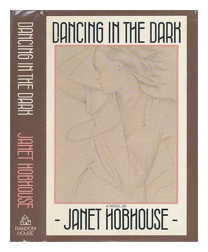 HOBHOUSE, JANET (1948-) - Dancing in the Dark / Janet Hobhouse