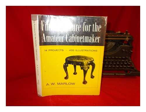 MARLOW, ANDREW W. - Fine Furniture for the Amateur Cabinetmaker. Photography by I. B. Warner