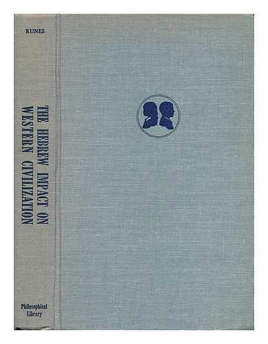 RUNES, DAGOBERT D. (DAGOBERT DAVID) (1902-) (ED. ) - The Hebrew Impact on Western Civilization / Edited by Dagobert D. Runes