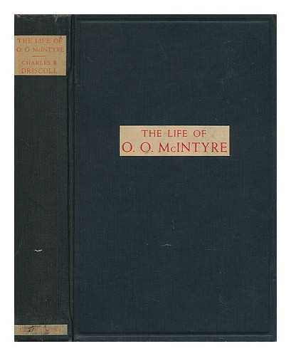 DRISCOLL, CHARLES B. (CHARLES BENEDICT) (1885-1951) - The Life of O. O. McIntyre, by Charles B. Driscoll