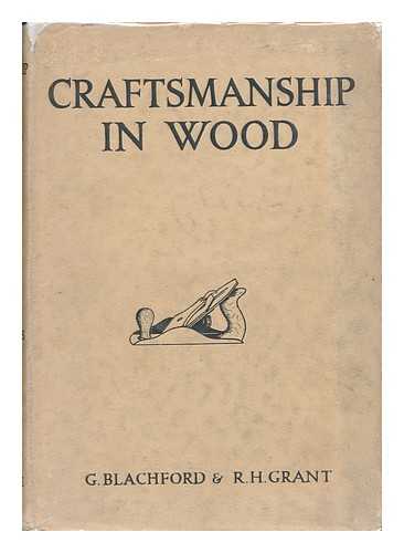 BLACHFORD, GEORGE. GRANT, ROBERT HUGH - Craftsmanship in Wood