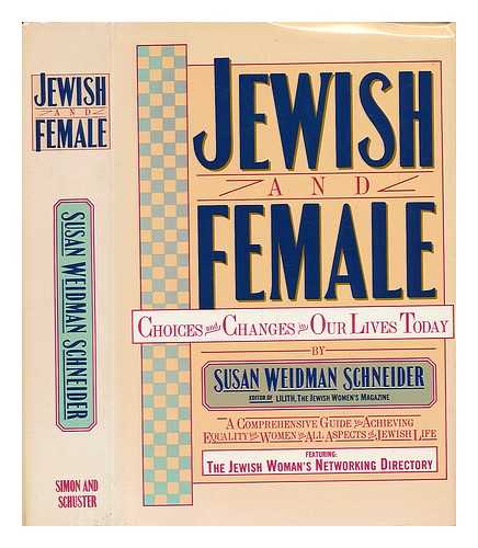 SCHNEIDER, SUSAN WEIDMAN - Jewish and Female : Choices and Changes in Our Lives Today / Susan Weidman Schneider