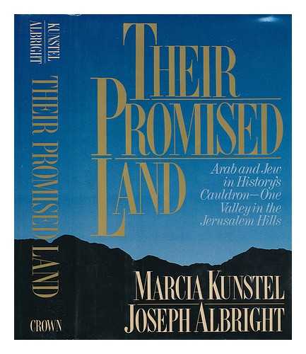 KUNSTEL, MARCIA - Their Promised Land : Arab Versus Jew in History's Cauldron : One Valley in the Jerusalem Hills / Marcia Kunstel and Joseph Albright