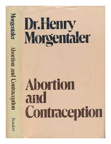 MORGENTALER, HENRY - Abortion and Contraception / Henry Morgentaler