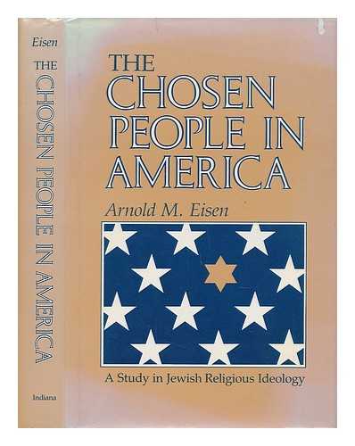 Eisen, Arnold M. (1951-) - The Chosen People in America : a Study in Jewish Religious Ideology / Arnold M. Eisen