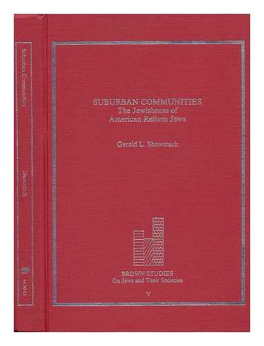 SHOWSTACK, GERALD LEE - Suburban Communities : the Jewishness of American Reform Jews / Gerald L. Showstack