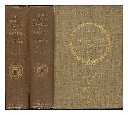 SHALER, NATHANIEL SOUTHGATE (1841-1906) (ED. ) - The United States of America; a Study of the American Commonwealth, its Natural Resources, People, Industries, Manufactures, Commerce, and its Work in Literature, Science, Education, and Self-Government - in Two Vols Vols. I & II