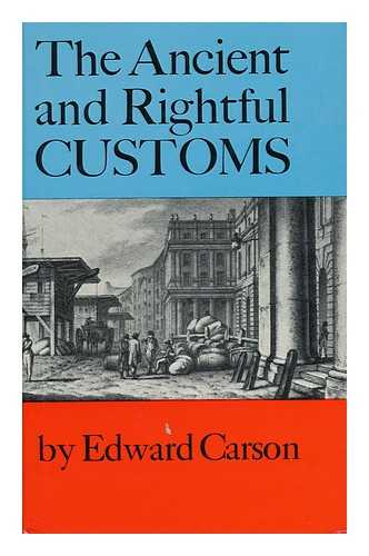 CARSON, EDWARD - The Ancient and Rightful Customs : a History of the English Customs Service / Foreword by A. N. Taylor