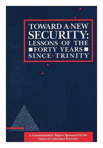 UNION OF CONCERNED SCIENTISTS - Toward a New Security: Lessons of the Forty Years Since Trinity - July 16, 1985