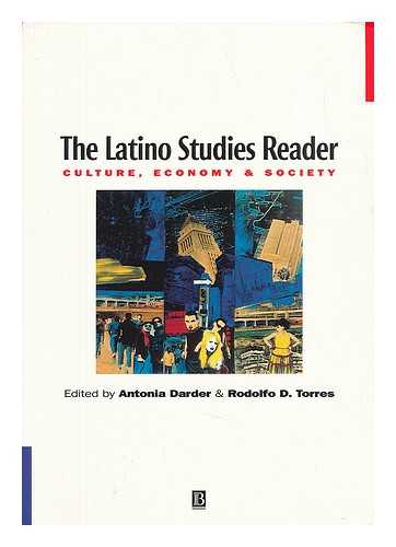 ANTONIA DARDER AND RODOLFO D. TORRES (EDS. ) - The Latino Studies Reader : Culture, Economy, and Society / Edited by Antonia Darder and Rodolfo D. Torres