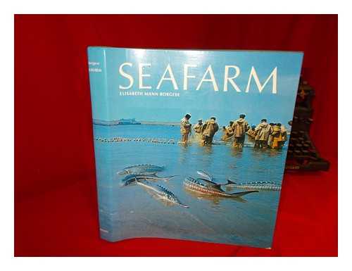 BORGESE, ELISABETH MANN - Seafarm: the Story of Aquaculture / Elisabeth Mann Borgese ; with Photos. by Robert Ketchum and Others