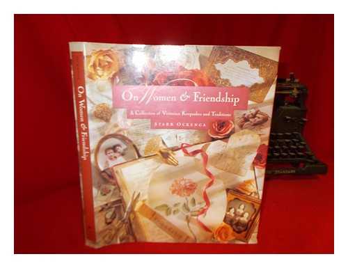 OCKENGA, STARR - On Women & Friendship : a Collection of Victorian Keepsakes and Traditions / Starr Ockenga