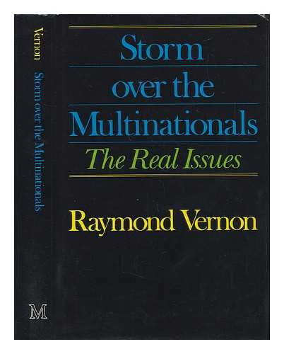 VERNON, RAYMOND (1913-) - Storm over the Multinationals : the Real Issues / Raymond Vernon