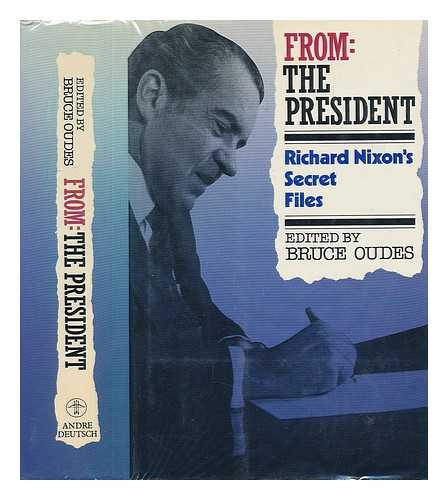 OUDES, BRUCE (ED. ) - From the President : Richard Nixon's Secret Files / Edited by Bruce Oudes