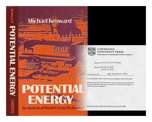 KENWARD, MICHAEL (1945-) - Potential Energy : an Analysis of World Energy Technology / Michael Kenward