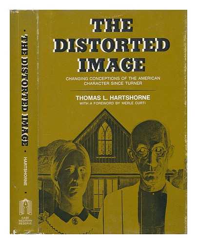 HARTSHORNE, THOMAS L. - The Distorted Image; Changing Conceptions of the American Character Since Turner [By] Thomas L. Hartshorne