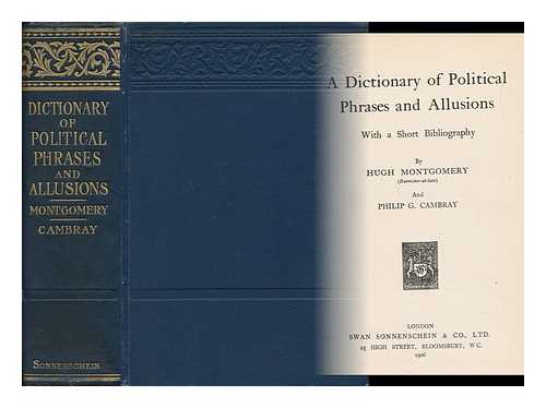 MONTGOMERY, HUGH - A Dictionary of Political Phrases and Allusions, with a Short Bibliography, by Hugh Montgomery and Philip G. Cambray