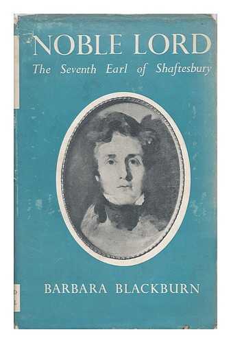 BLACKBURN, BARBARA (1898-) - Noble Lord, the Life of the Seventh Earl of Shaftesbury