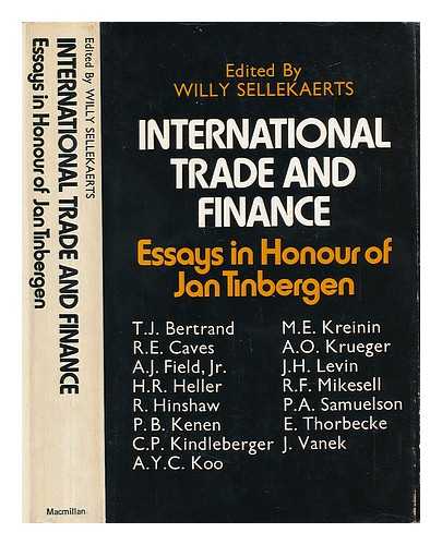 SELLEKAERTS, WILLY (ED. ) - International Trade and Finance : Essays in Honour of Jan Tinbergen / Edited by Willy Sellekaerts