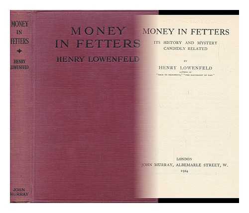LOWENFELD, HENRY - Money in Fetters, its History and Mystery Candidly Related, by Henry Lowenfeld