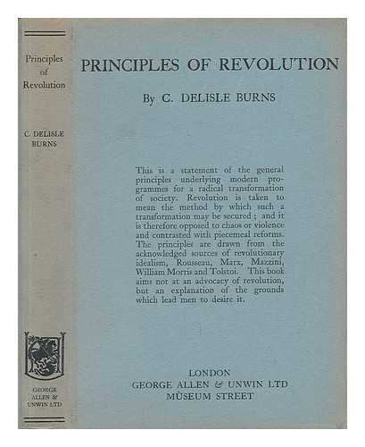 BURNS, CECIL DELISLE (1879-1942) - The Principles of Revolution : a Study in Ideals