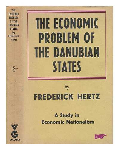 HERTZ, FRIEDRICH OTTO (1878-1964) - The Economic Problem of the Danubian States; a Study in Economic Nationalism, by Frederick Hertz