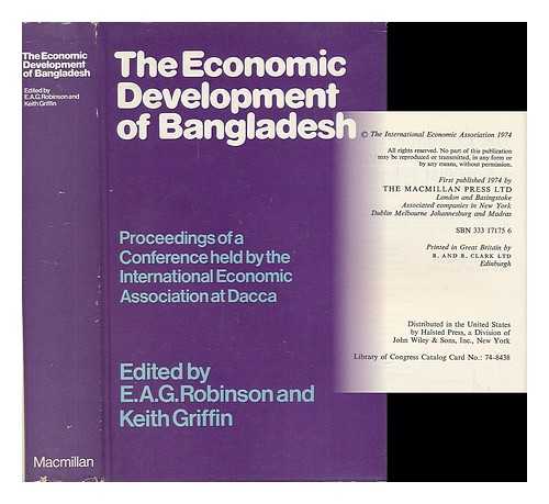 E. A. G. ROBINSON AND KEITH GRIFFIN (EDS. ) - The Economic Development of Bangladesh Within a Socialist Framework : Proceedings of a Conference Held by the International Economic Association At Dacca / Edited by E. A. G. Robinson and Keith Griffin