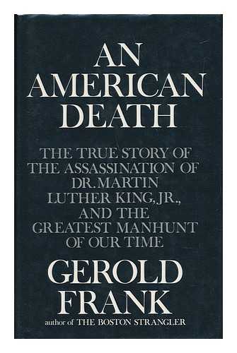 FRANK, GEROLD (1907-) - An American Death : the True Story of the Assassination of Dr Martin Luther King, Jr, and the Greatest Manhunt of Our Time