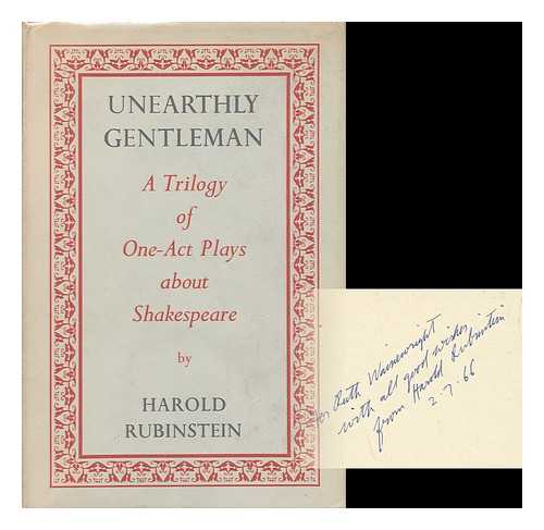 RUBINSTEIN, HAROLD FREDERICK - Unearthly Gentleman : a Trilogy of One Act Plays about Shakespeare